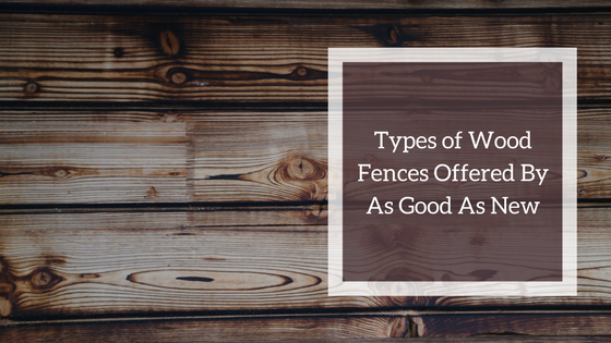 types of wood fences